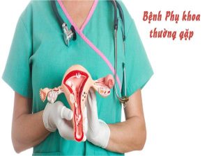 Các bệnh phụ khoa thường gặp ở phụ nữ