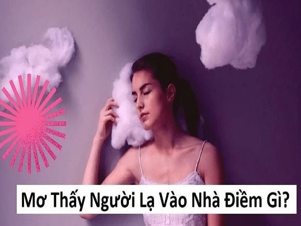 Giải mã giấc mơ thấy người lạ vào nhà