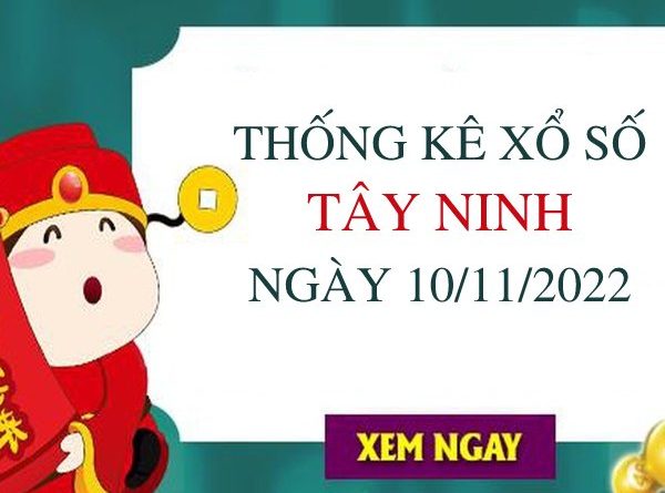 Thống kê xổ số Tây Ninh ngày 10/11/2022 thứ 5 hôm nay