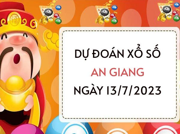 Dự đoán xổ số An Giang ngày 13/7/2023 thứ 5 hôm nay