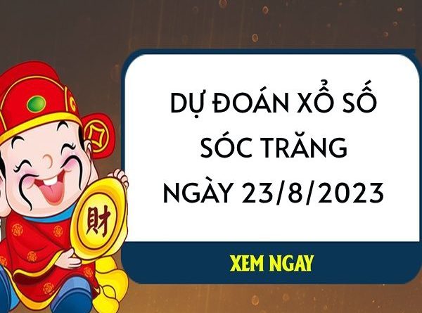 Dự đoán xổ số Sóc Trăng ngày 23/8/2023 thứ 4 hôm nay