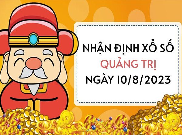 Nhận định xổ số Quảng Trị ngày 10/8/2023 thứ 5 hôm nay