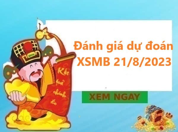 Đánh giá dự đoán XSMB 21/8/2023