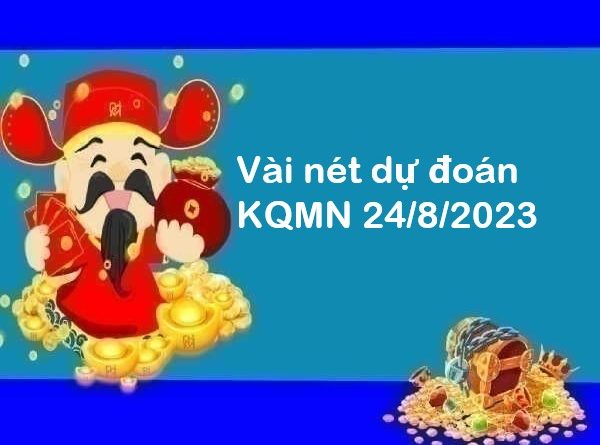 Vài nét dự đoán kết quả MN 24/8/2023