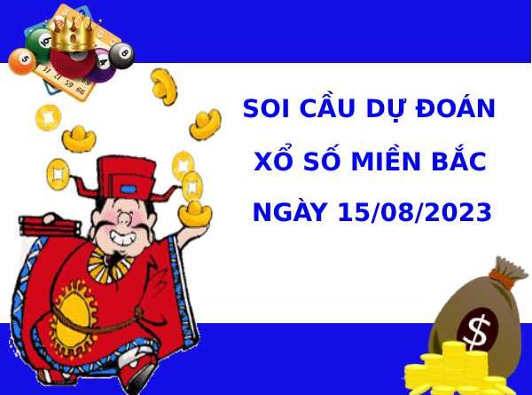 Soi cầu dự đoán XSMB 15/8/2023 hôm nay chuẩn xác