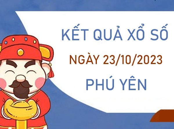 Nhận định XSPY 23/10/2023 soi cầu VIP Phú Yên thứ 2