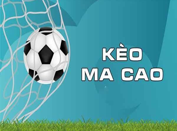 Kèo Macao là gì? Chia sẻ cách chơi kèo hiệu quả cho anh em