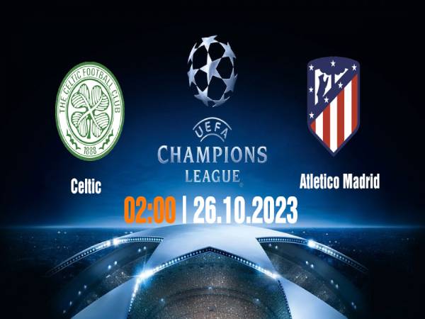 nhận định Celtic vs Atletico Madrid