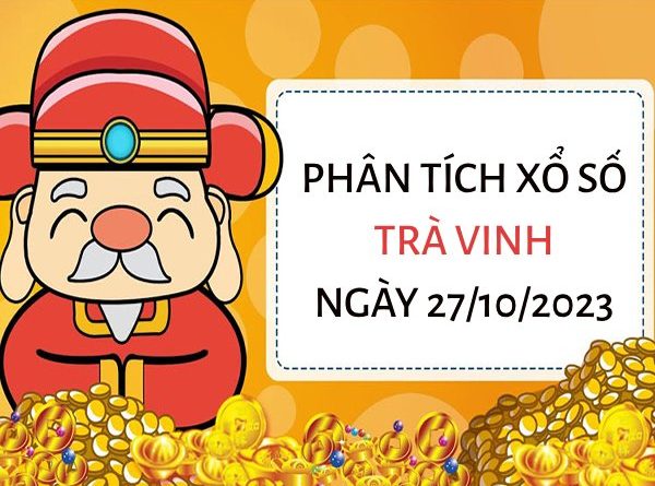 Phân tích XS Trà Vinh ngày 27/10/2023 thứ 6 hôm nay