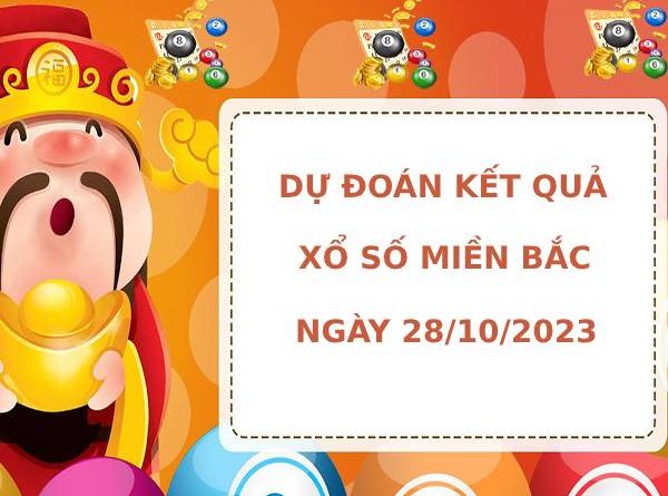 Soi cầu dự đoán XSMB 28/10/2023 hôm nay chuẩn xác