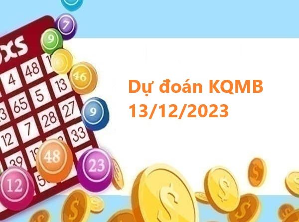 dự đoán KQMB 13/12/2023