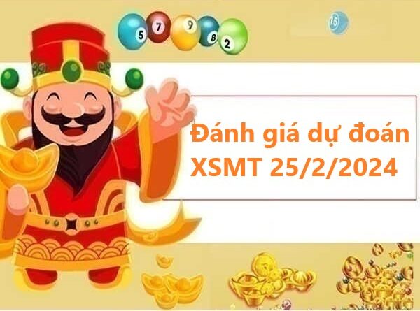 Đánh giá dự đoán KQXSMT 25/2/2024