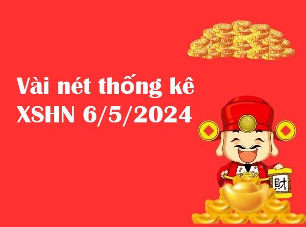 Vài nét thống kê XSHN 6/5/2024