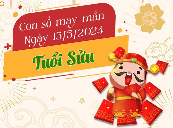 Con số may mắn tuổi Sửu hôm nay ngày 15/5/2024