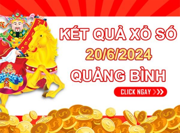 Nhận định XSQB ngày 20/6/2024 song thủ giải đặc biệt