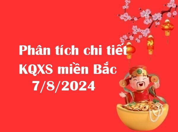 Phân tích chi tiết KQXS miền Bắc 7/8/2024