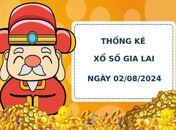 Thống kê phân tích xổ số Gia Lai 2/8/2024 dễ ăn