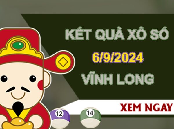 Số đẹp XSVL 6/9/2024 nhận định Vĩnh Long thứ 6