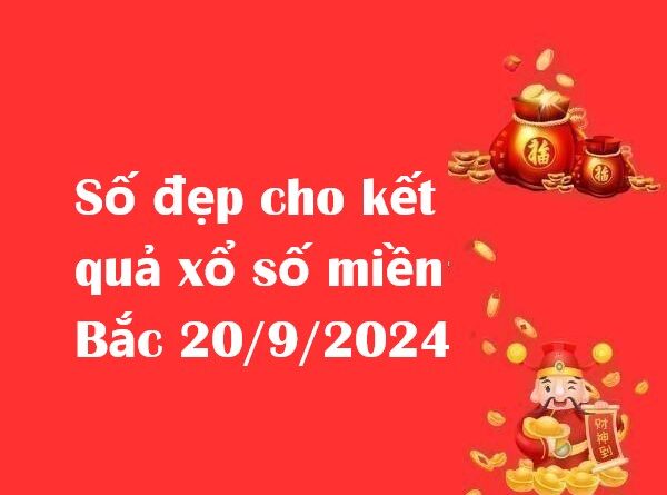Số đẹp cho kết quả xổ số miền Bắc 20/9/2024