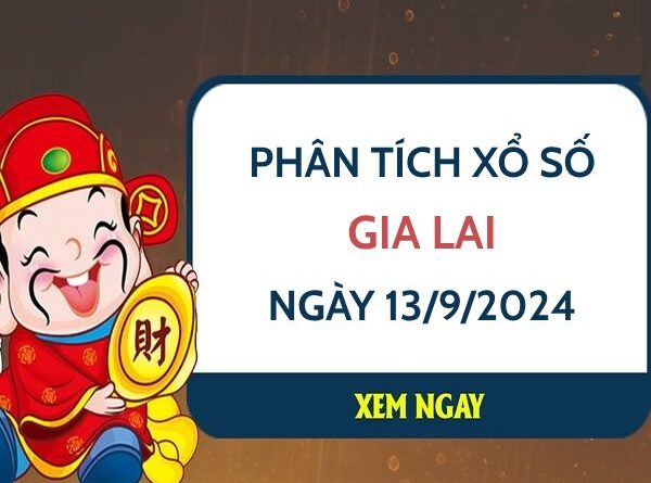 Phân tích xổ số Gia Lai ngày 13/9/2024 chọn số phát tài thứ 6