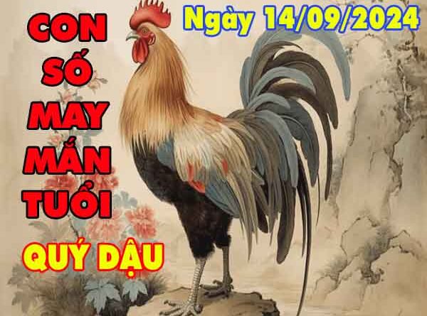 Con số may mắn tuổi Quý Dậu ngày 14/9/2024 thứ 7 hôm nay
