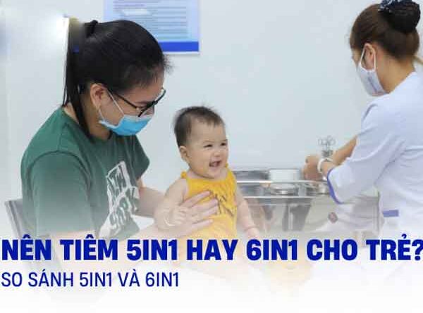 Vậy nên tiêm 5in1 hay 6in1 cho trẻ là tốt nhất?